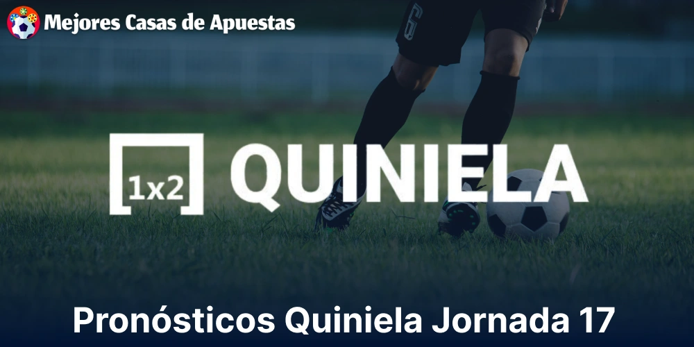 Pronósticos Quiniela Jornada 17